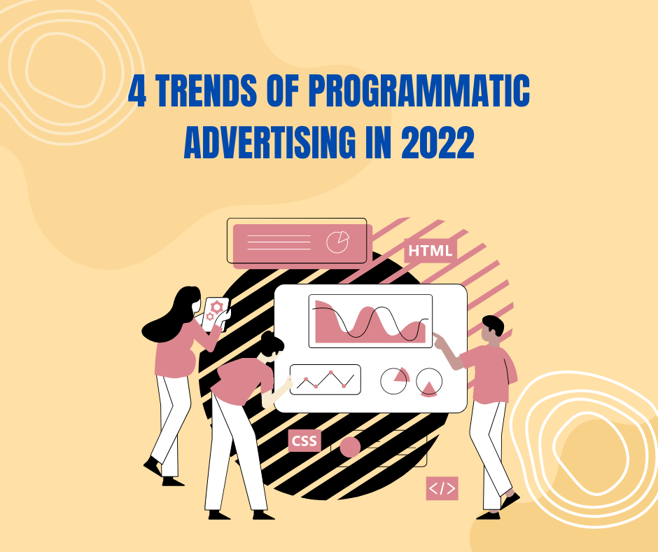 4 TRENDS ON PROGRAMMATIC ADVERTISING IN 2022