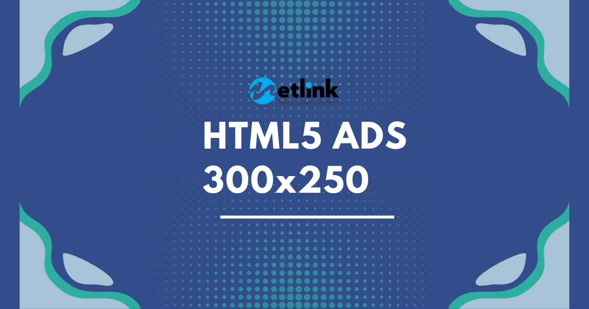 HTML5 Ads 300×250: Tăng cường hiệu quả tiếp thị