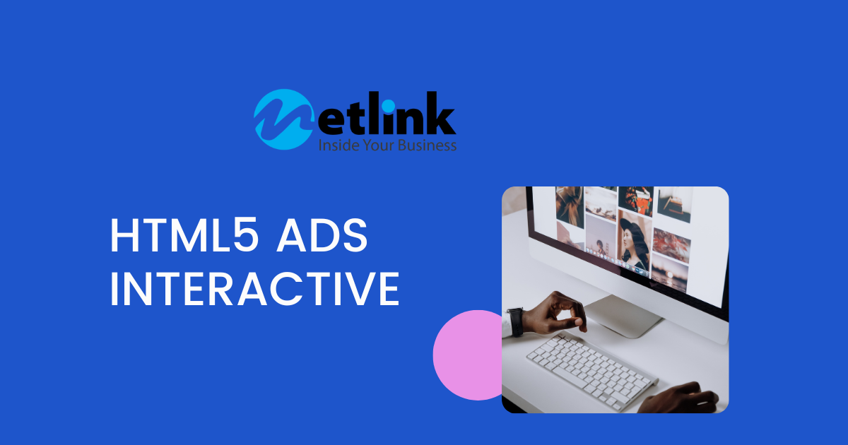HTML5 Interactive Ads – Hiệu quả tiếp cận khách hàng qua sự tương tác