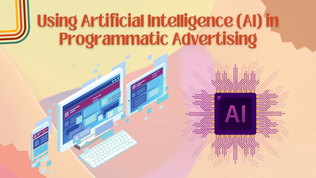 Using Artificial Intelligent (AI) in Programmatic Advertising