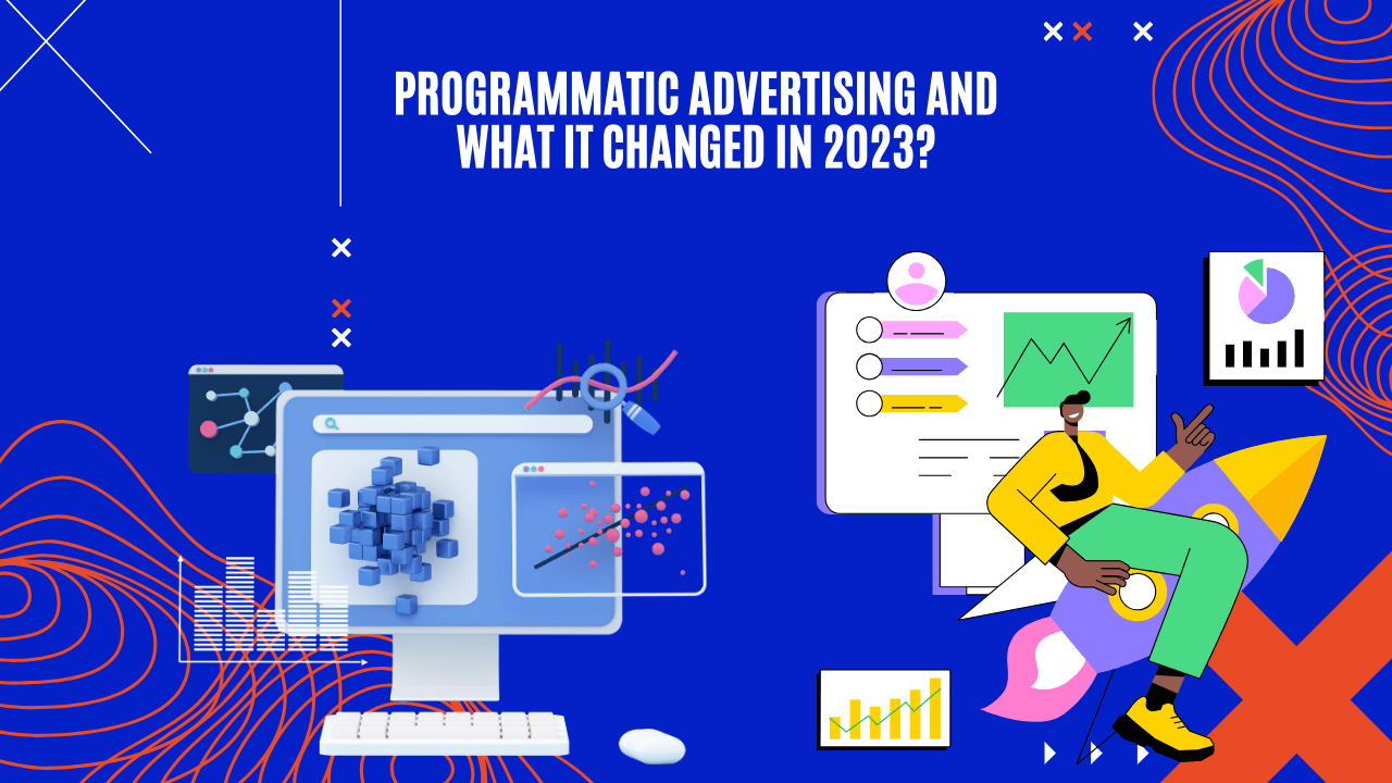 Programmatic advertising and what it changed in 2023?