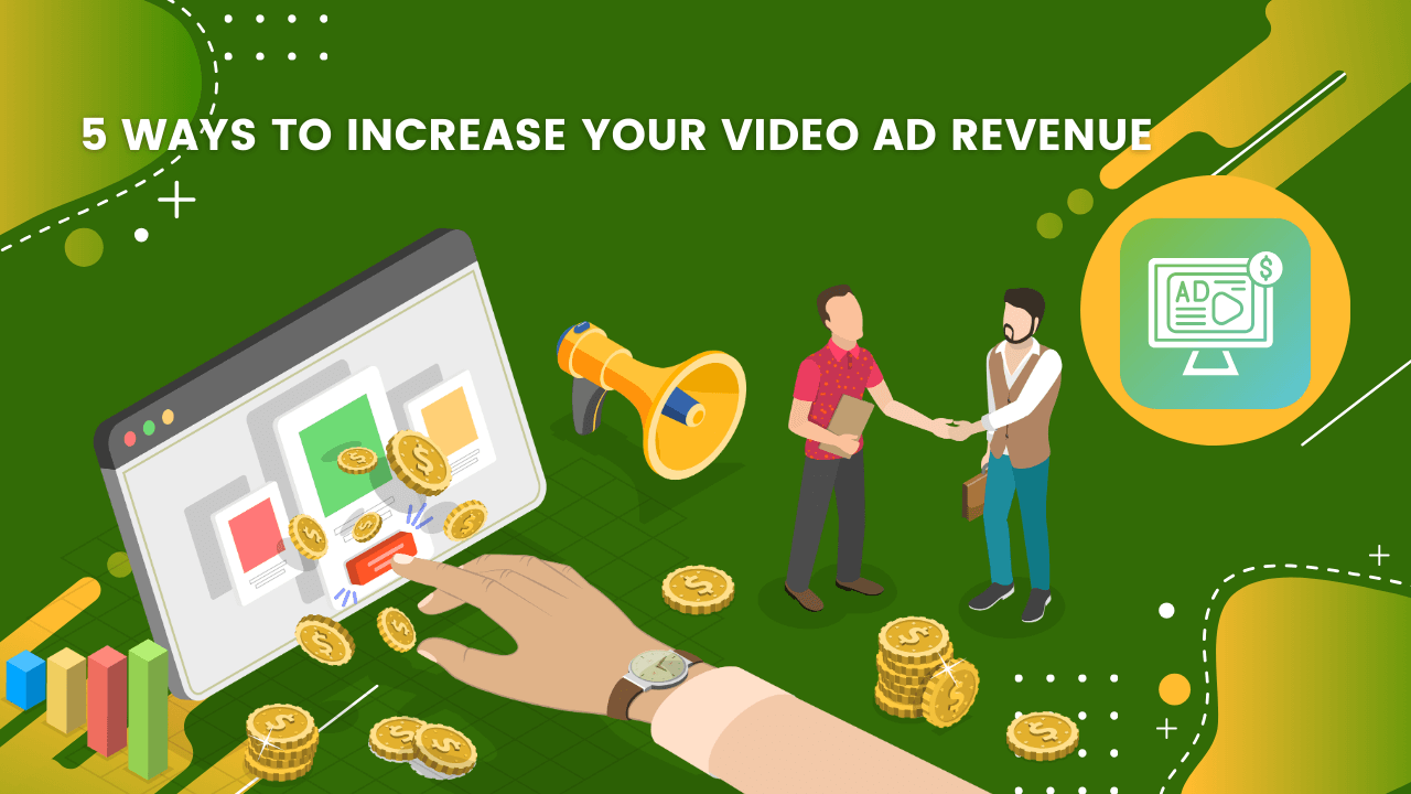 5 ways to increase your video ad revenue